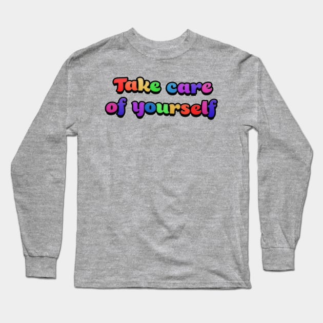 Take care of yourself Long Sleeve T-Shirt by RoserinArt